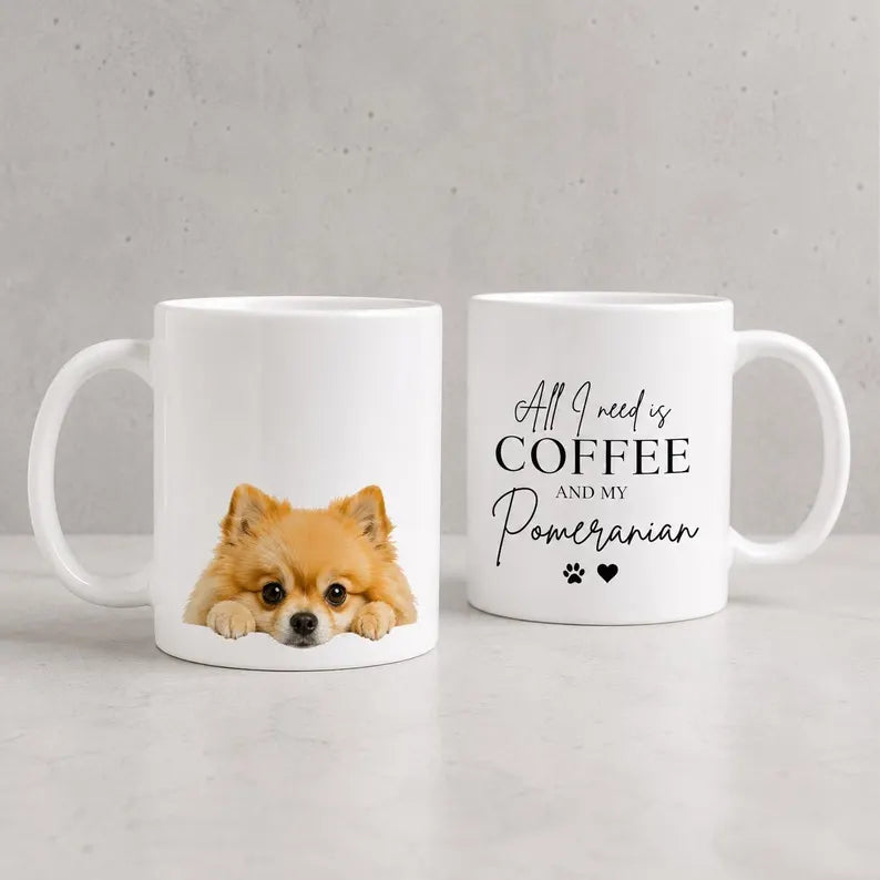 All I need is Coffee and My Pomeranian - Ceramic Mug Gift