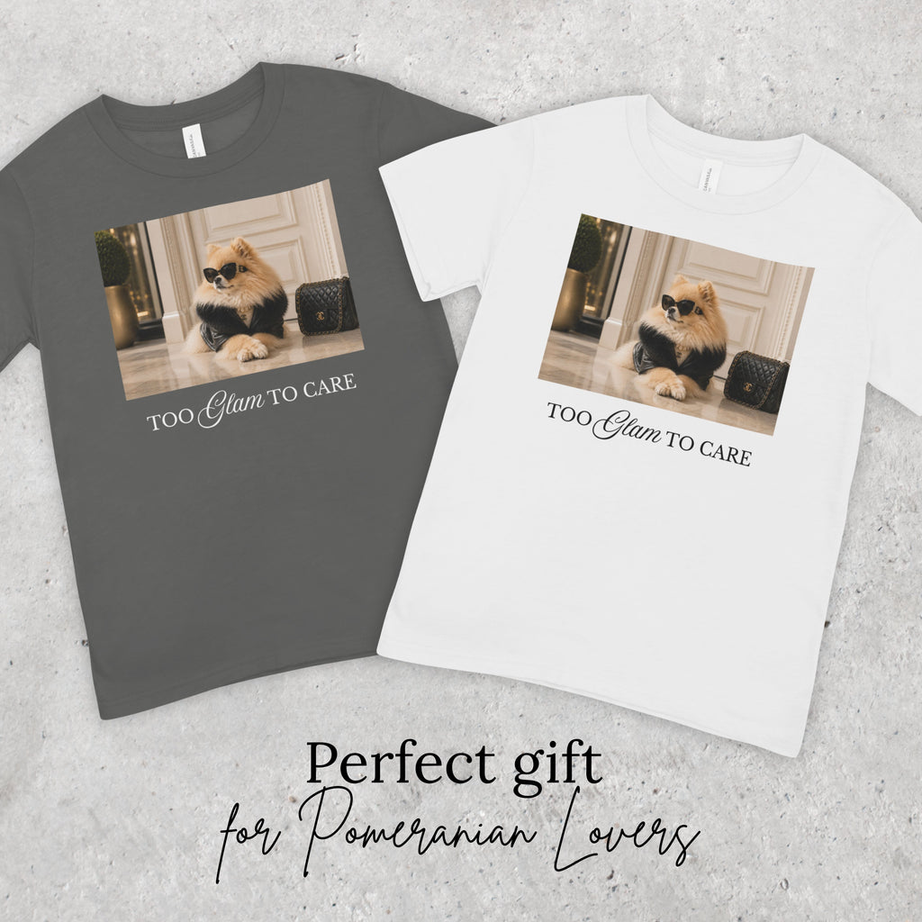 Too Glam To Care Pomeranian T-Shirt | Funny Dog Lover Tee